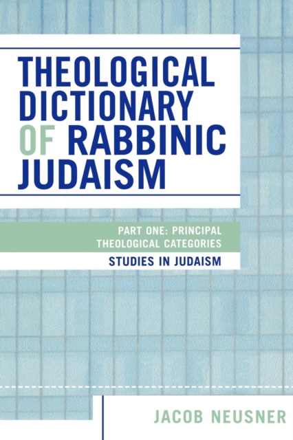 Theological Dictionary of Rabbinic Judaism : Part One: Principal Theological Categories, Paperback / softback Book