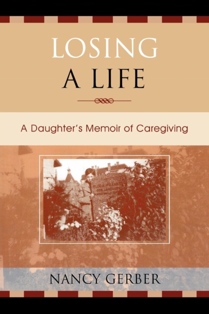 Losing a Life : A Daughter's Memoir of Caregiving, Paperback / softback Book