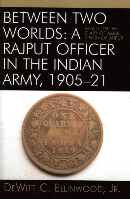 Between Two Worlds: A Rajput Officer in the Indian Army, 1905-21 : Based on the Diary of Amar Singh of Jaipur, Paperback / softback Book
