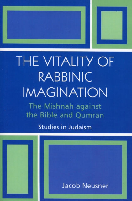 The Vitality of Rabbinic Imagination : The Mishnah Against the Bible and Qumran, Paperback / softback Book