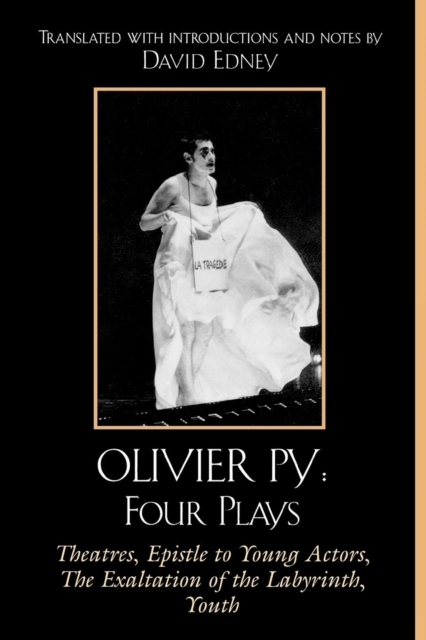 Olivier Py: Four Plays : Theatres, Epistle to Young Actors, The Exaltation of the Labyrinth, Youth, Paperback / softback Book