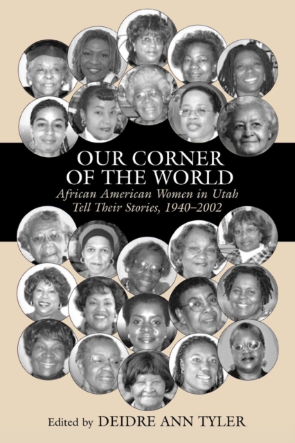 Our Corner of the World : African American Women in Utah Tell Their Stories, 1940-2002, Paperback / softback Book