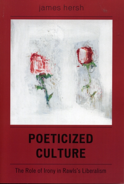 Poeticized Culture : The Role of Irony in Rawls's Liberalism, Hardback Book