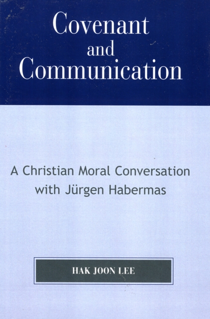 Covenant and Communication : A Christian Moral Conversation with JYrgen Habermas, Paperback / softback Book