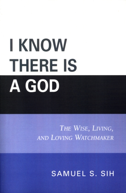 I Know There Is a God : The Wise, Living, and Loving Watchmaker, Paperback / softback Book