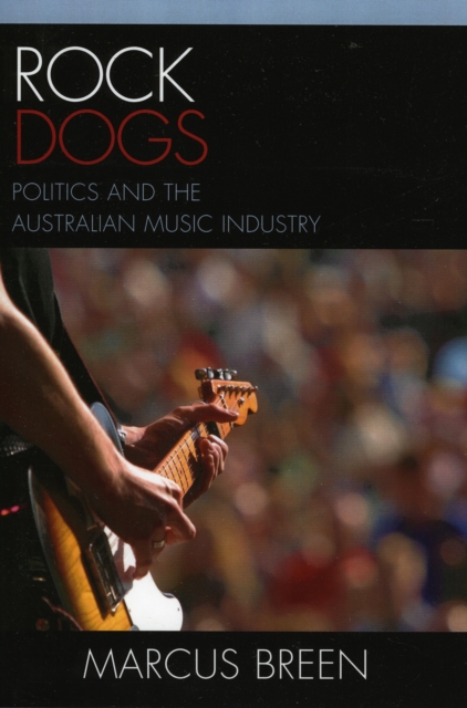 Rock Dogs : Politics and the Australian Music Industry, Paperback / softback Book