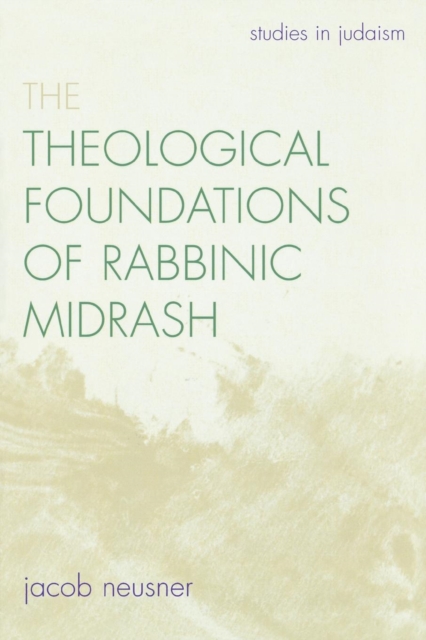 The Theological Foundations of Rabbinic Midrash, Paperback / softback Book