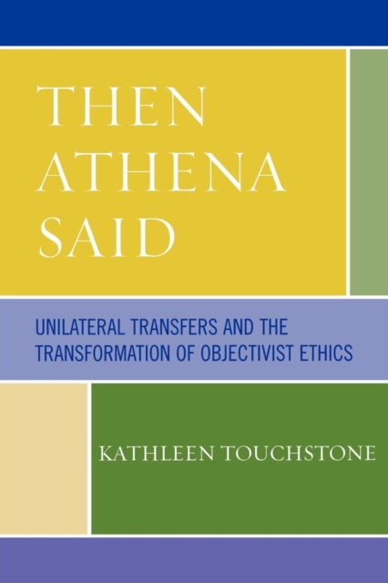 Then Athena Said : Unilateral Transfers and the Transformation of Objectivist Ethics, Paperback / softback Book