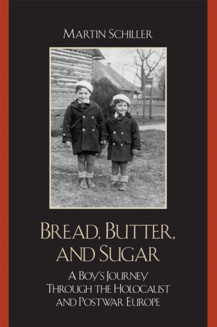 Bread, Butter, and Sugar : A Boy's Journey Through the Holocaust and Postwar Europe, Paperback / softback Book