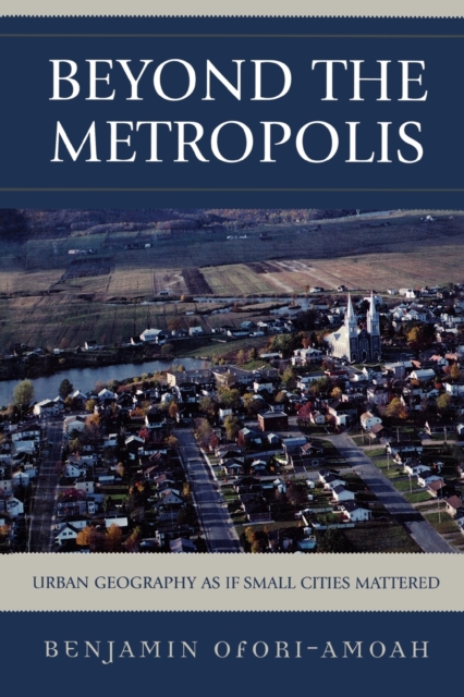 Beyond the Metropolis : Urban Geography as if Small Cities Mattered, Paperback / softback Book