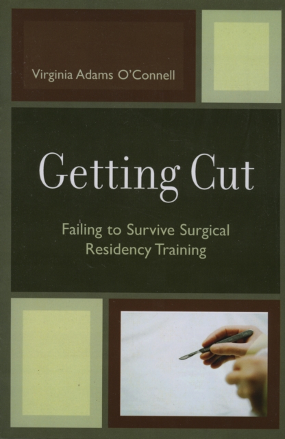 Getting Cut : Failing to Survive Surgical Residency Training, Paperback / softback Book