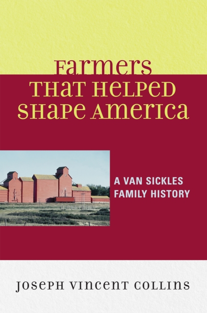 Farmers that Helped Shape America : A Van Sickles Family History, Paperback / softback Book