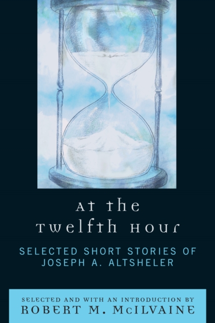 At the Twelfth Hour : Selected Short Stories of Joseph A. Altsheler, Paperback / softback Book