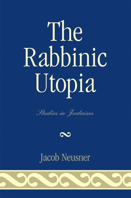 The Rabbinic Utopia, Paperback / softback Book
