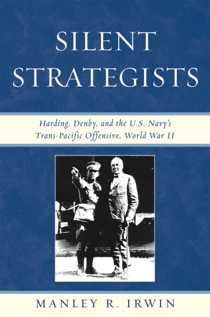 Silent Strategists : Harding, Denby, and the U.S. Navy's Trans-Pacific Offensive, World War II, Paperback / softback Book