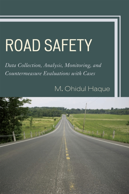 Road Safety : Data Collection, Analysis, Monitoring and Countermeasure Evaluations with Cases, Paperback / softback Book