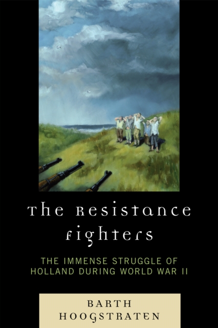 The Resistance Fighters : The Immense Struggle of Holland during World War II, Paperback / softback Book