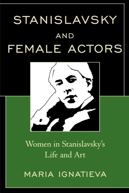 Stanislavsky and Female Actors : Women in Stanislavsky's Life and Art, Paperback / softback Book