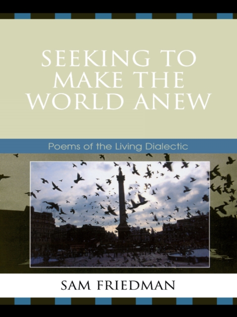 Seeking to Make the World Anew : Poems of the Living Dialectic, EPUB eBook