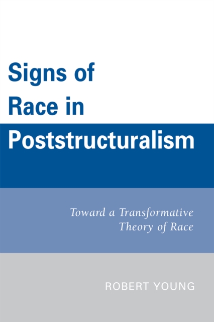 Signs of Race in Poststructuralism : Toward a Transformative Theory of Race, Hardback Book