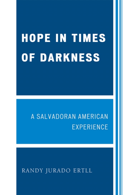 Hope in Times of Darkness : A Salvadoran American Experience, Paperback / softback Book