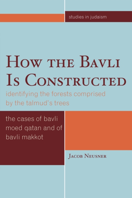 How the Bavli is Constructed : Identifying the Forests Comprised by the Talmud's Trees, Paperback / softback Book