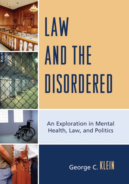 Law and the Disordered : An Explanation in Mental Health, Law, and Politics, Hardback Book