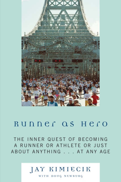 Runner as Hero : The inner quest of becoming an athlete or just about anything...at any age, Paperback / softback Book