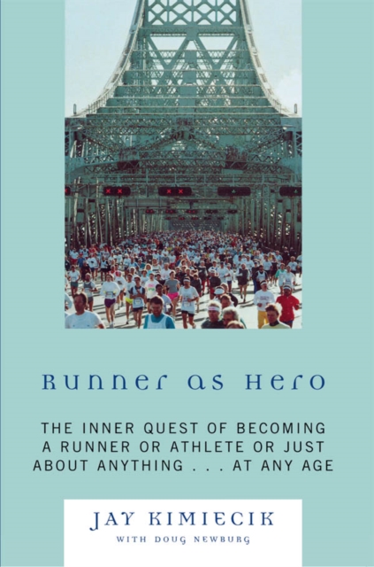 Runner as Hero : The inner quest of becoming an athlete or just about anything...at any age, EPUB eBook