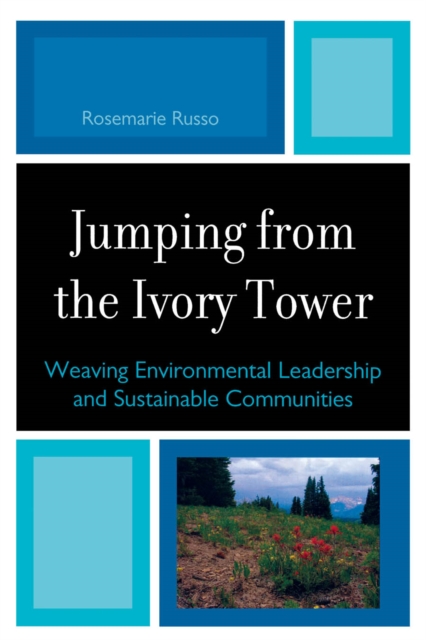 Jumping from the Ivory Tower : Weaving Environmental Leadership and Sustainable Communities, EPUB eBook