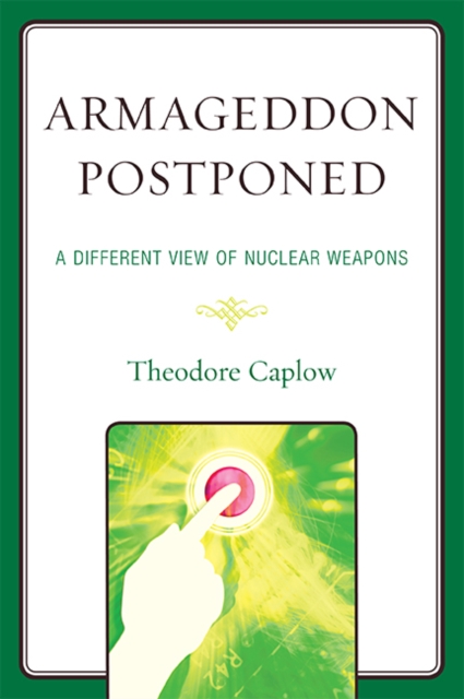 Armageddon Postponed : A Different View of Nuclear Weapons, EPUB eBook