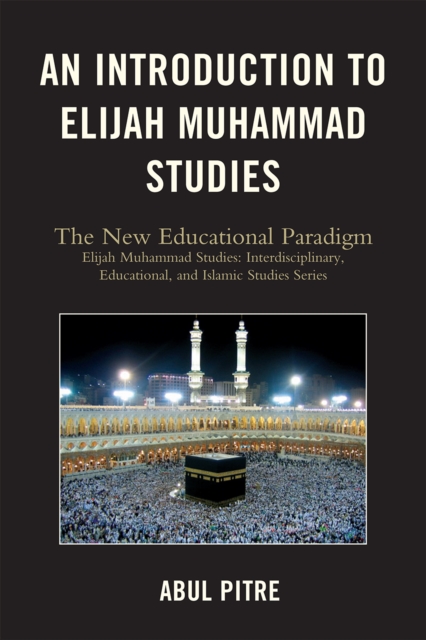 An Introduction to Elijah Muhammad Studies : The New Educational Paradigm, Hardback Book