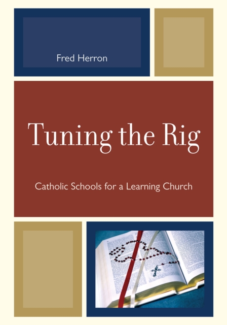 Tuning the Rig : Catholic Schools for a Learning Church, Paperback / softback Book