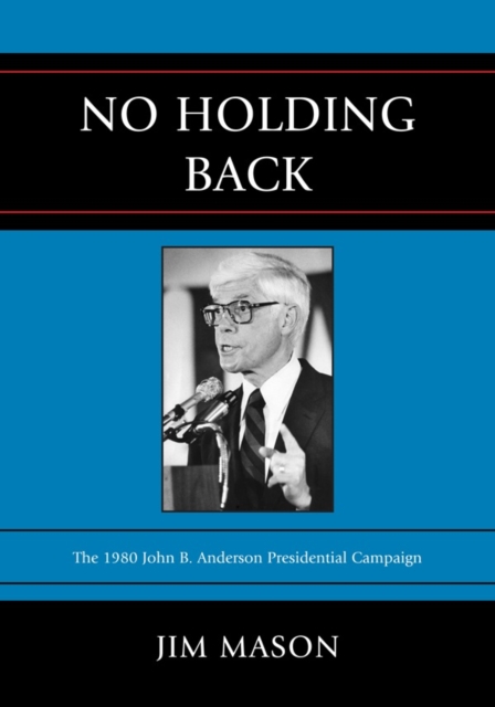 No Holding Back : The 1980 John B. Anderson Presidential Campaign, Paperback / softback Book