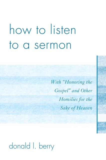 How to Listen to a Sermon : With 'Honoring the Gospel' and Other Homilies for the Sake of Heaven, Paperback / softback Book