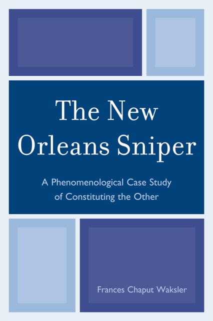 The New Orleans Sniper : A Phenomenological Case Study of Constituting the Other, Paperback / softback Book