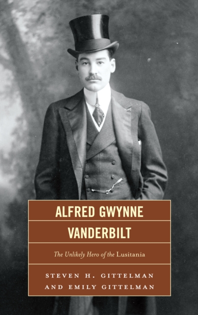 Alfred Gwynne Vanderbilt : The Unlikely Hero of the Lusitania, EPUB eBook