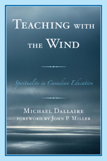 Teaching with the Wind : Spirituality in Canadian Education, Paperback / softback Book