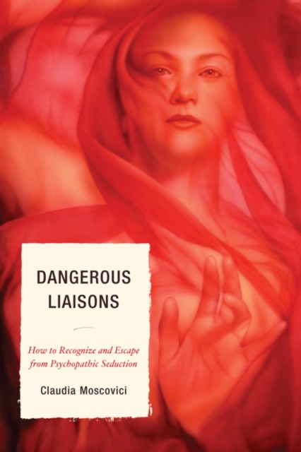 Dangerous Liaisons : How to Recognize and Escape from Psychopathic Seduction, EPUB eBook