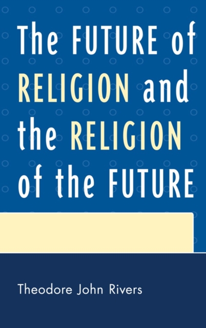 The Future of Religion and the Religion of the Future, Hardback Book
