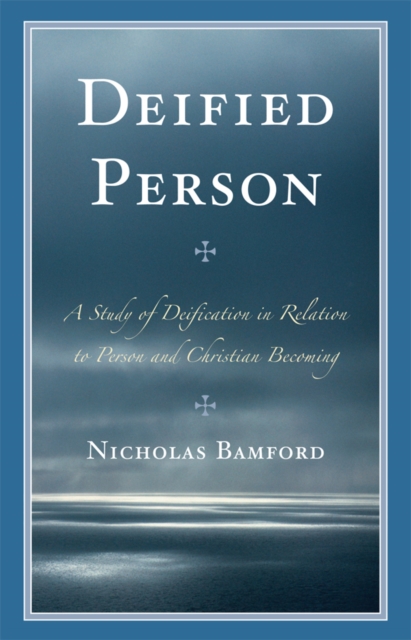 Deified Person : A Study of Deification in Relation to Person and Christian Becoming, EPUB eBook