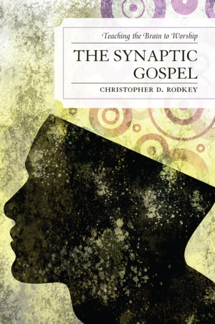 Synaptic Gospel : Teaching the Brain to Worship, EPUB eBook