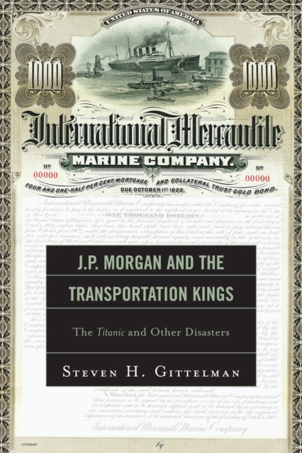 J.P. Morgan and the Transportation Kings : The Titanic and Other Disasters, Hardback Book
