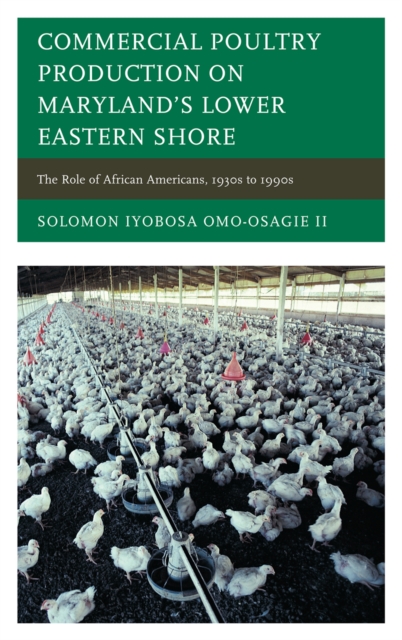 Commercial Poultry Production on Maryland's Lower Eastern Shore : The Role of African Americans, 1930s to 1990s, Hardback Book