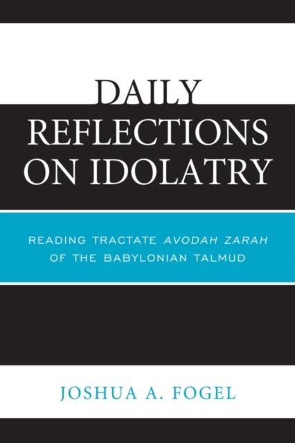 Daily Reflections on Idolatry : Reading Tractate Avodah Zarah of the Babylonian Talmud, EPUB eBook