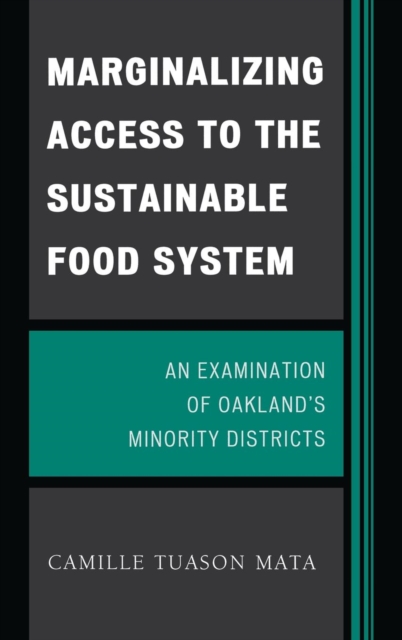 Marginalizing Access to the Sustainable Food System : An Examination of Oakland's Minority Districts, Hardback Book
