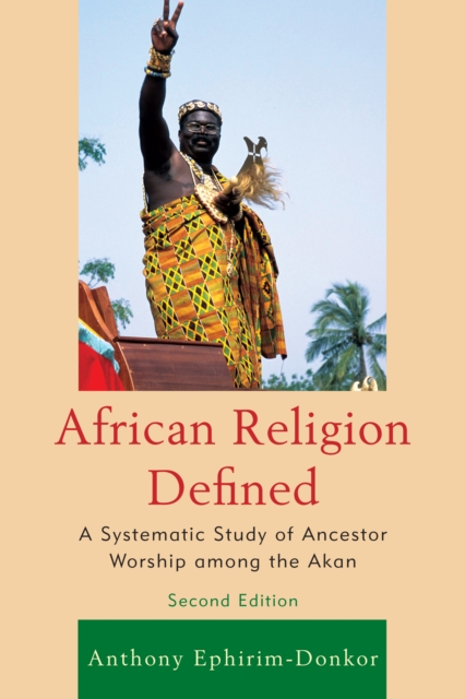 African Religion Defined : A Systematic Study of Ancestor Worship among the Akan, Paperback / softback Book