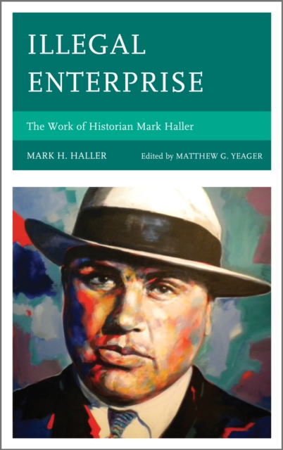 Illegal Enterprise : The Work of Historian Mark Haller, Hardback Book