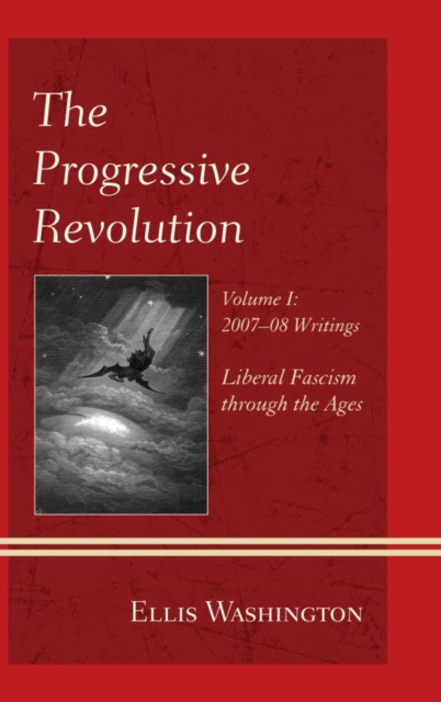 Progressive Revolution : Liberal Fascism through the Ages, Vol. I: 2007-08 Writings, EPUB eBook