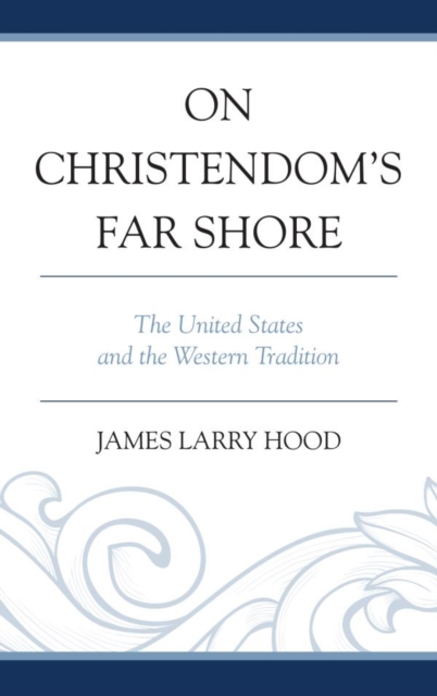 On Christendom's Far Shore : The United States and the Western Tradition, EPUB eBook